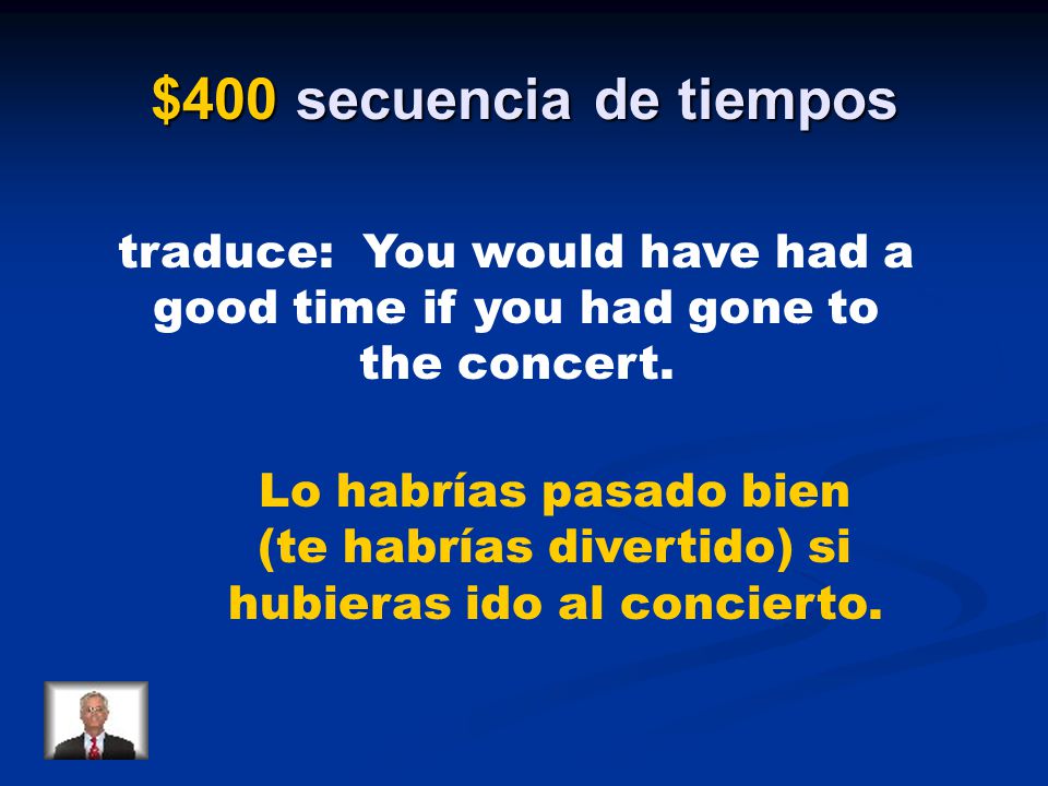 $400 secuencia de tiempos traduce: You would have had a