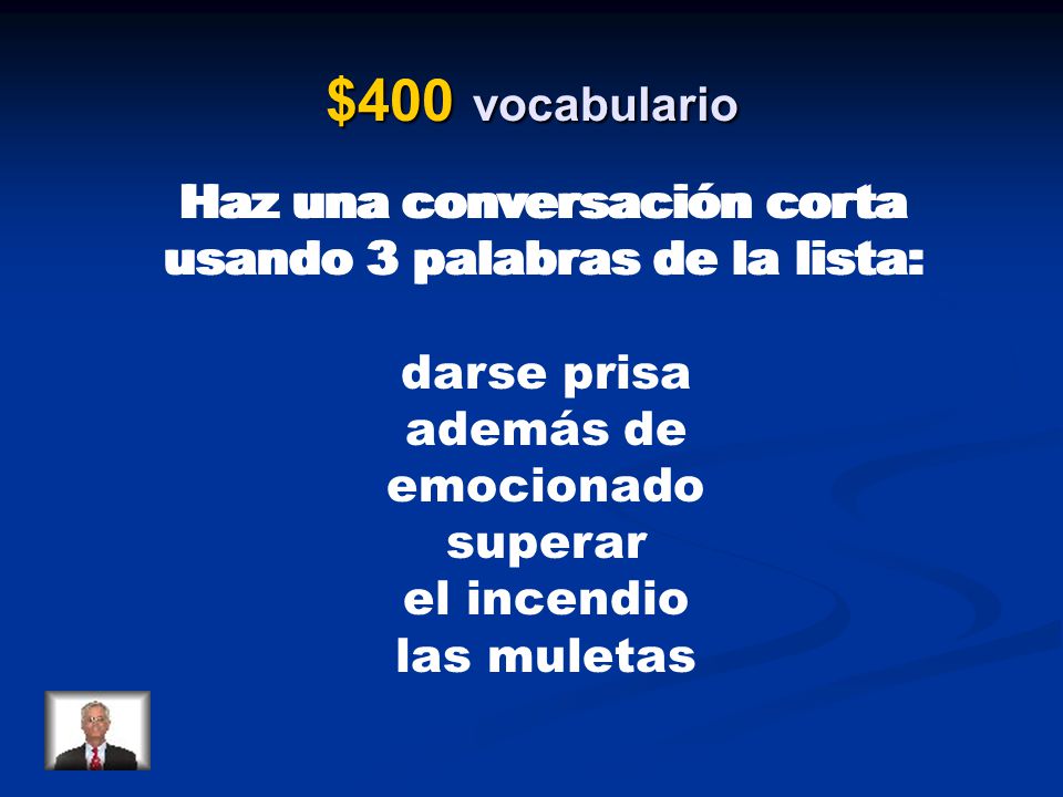 $400 vocabulario Haz una conversación corta usando 3 palabras de la lista: darse prisa. además de.