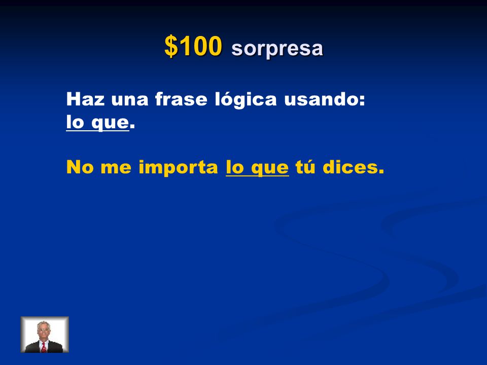 $100 sorpresa Haz una frase lógica usando: lo que.