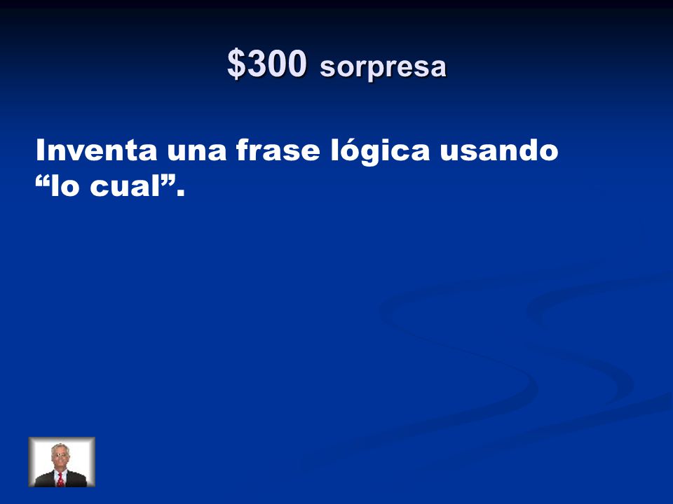 $300 sorpresa Inventa una frase lógica usando lo cual .
