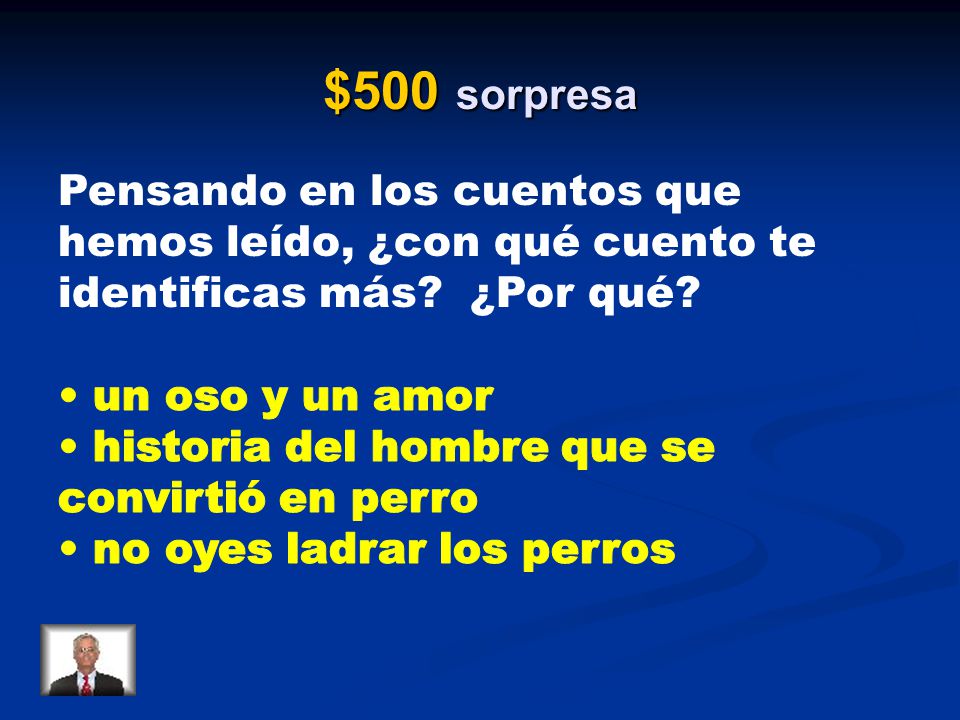 $500 sorpresa Pensando en los cuentos que hemos leído, ¿con qué cuento te identificas más ¿Por qué