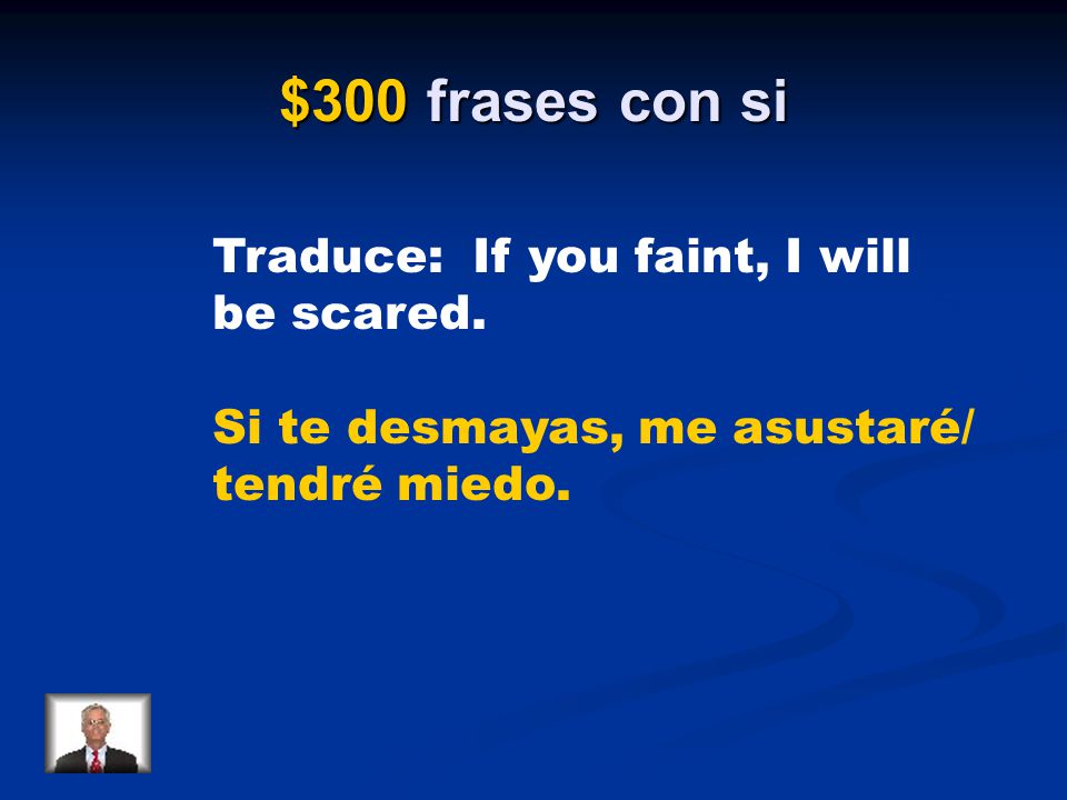 $300 frases con si Traduce: If you faint, I will be scared.