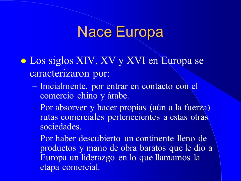 Nace Europa Los siglos XIV, XV y XVI en Europa se caracterizaron por: