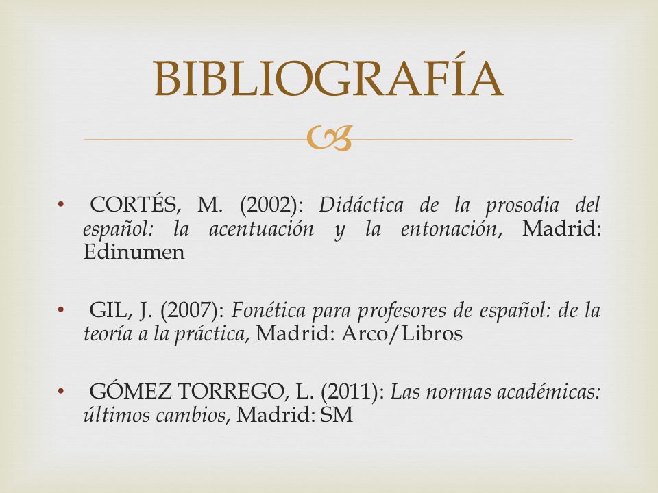 BIBLIOGRAFÍA CORTÉS, M. (2002): Didáctica de la prosodia del español: la acentuación y la entonación, Madrid: Edinumen.