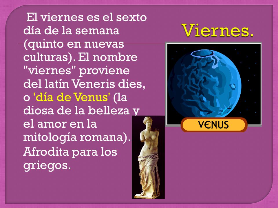 El viernes es el sexto día de la semana (quinto en nuevas culturas)