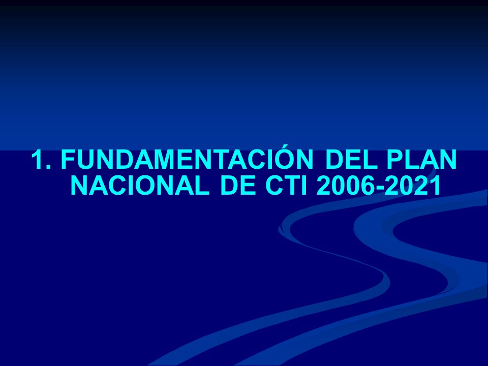 1. FUNDAMENTACIÓN DEL PLAN NACIONAL DE CTI