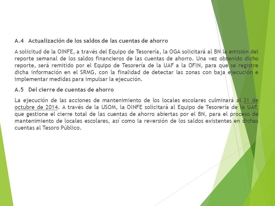 A.4 Actualización de los saldos de las cuentas de ahorro A solicitud de la OINFE, a través del Equipo de Tesorería, la OGA solicitará al BN la emisión del reporte semanal de los saldos financieros de las cuentas de ahorro.