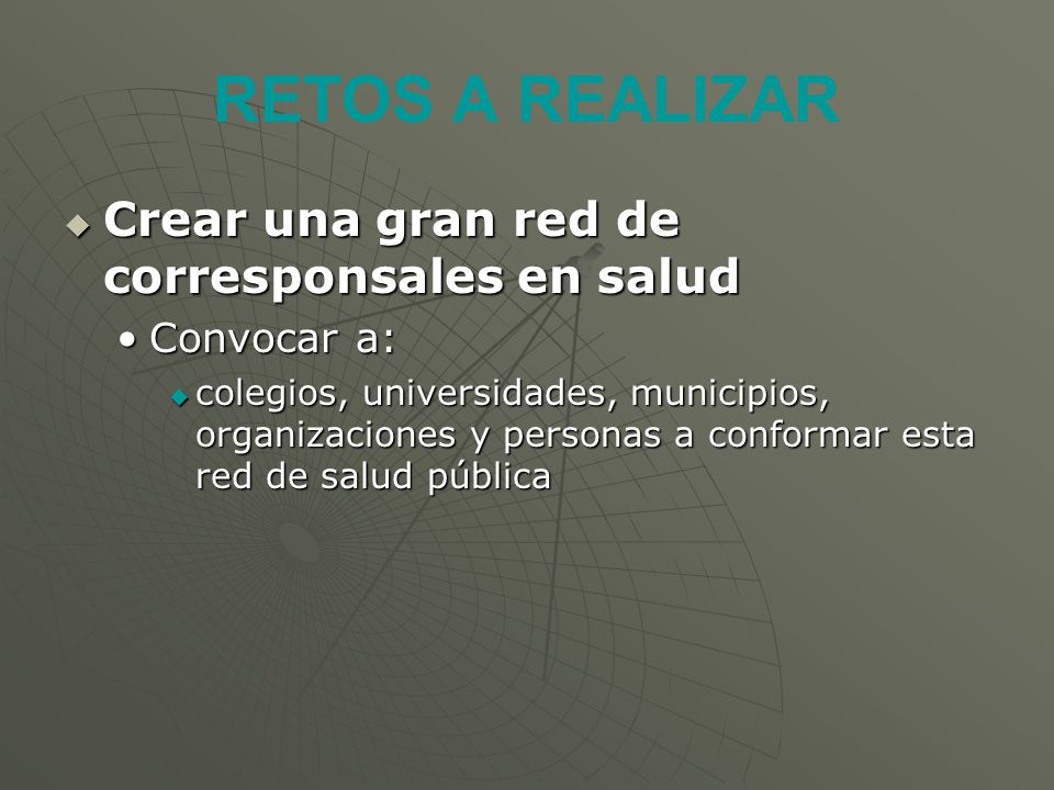 RETOS A REALIZAR Crear una gran red de corresponsales en salud