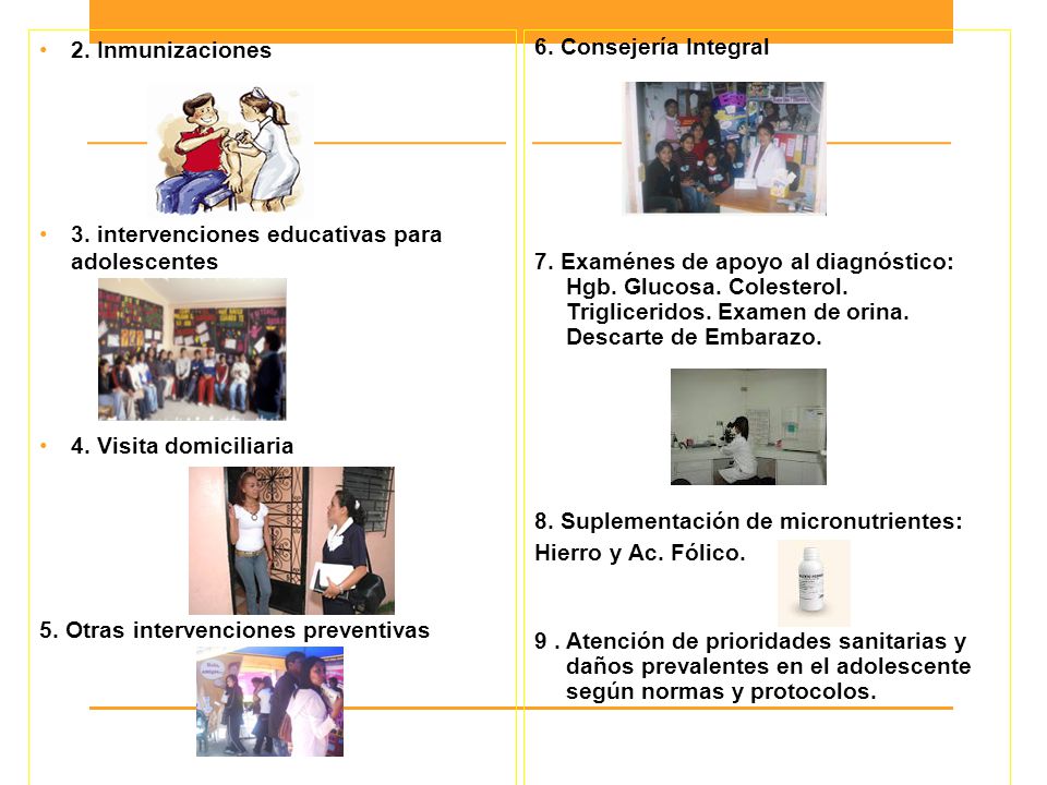 2. Inmunizaciones 3. intervenciones educativas para adolescentes. 4. Visita domiciliaria. 5. Otras intervenciones preventivas.