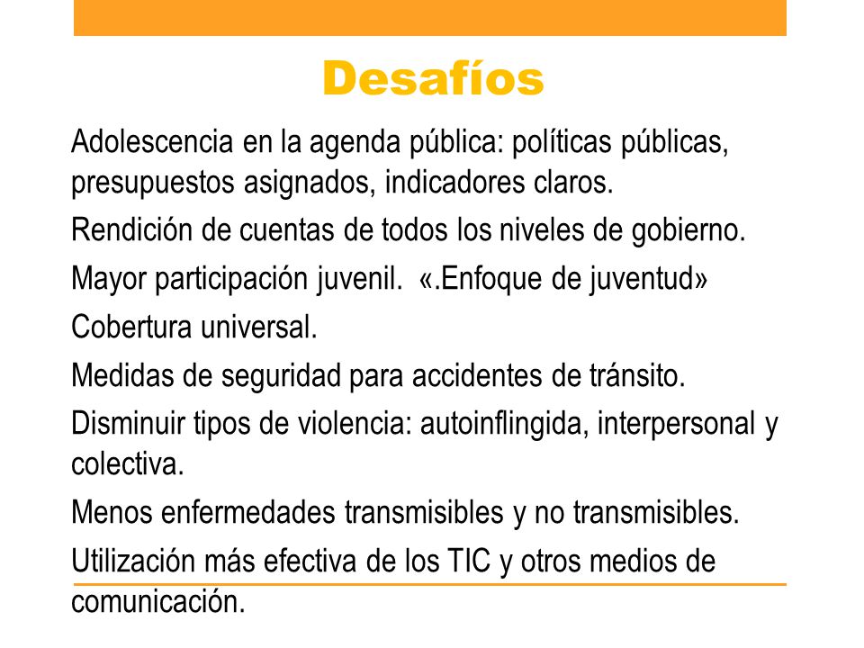 Desafíos Adolescencia en la agenda pública: políticas públicas, presupuestos asignados, indicadores claros.