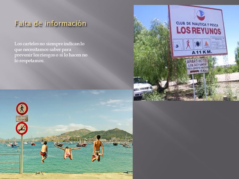 Falta de información Los carteles no siempre indican lo que necesitamos saber para prevenir los riesgos o si lo hacen no lo respetamos.
