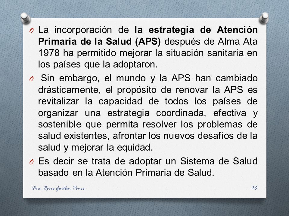 La incorporación de la estrategia de Atención Primaria de la Salud (APS) después de Alma Ata 1978 ha permitido mejorar la situación sanitaria en los países que la adoptaron.