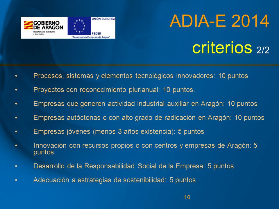 ADIA-E 2014 criterios 2/2 Procesos, sistemas y elementos tecnológicos innovadores: 10 puntos. Proyectos con reconocimiento plurianual: 10 puntos.