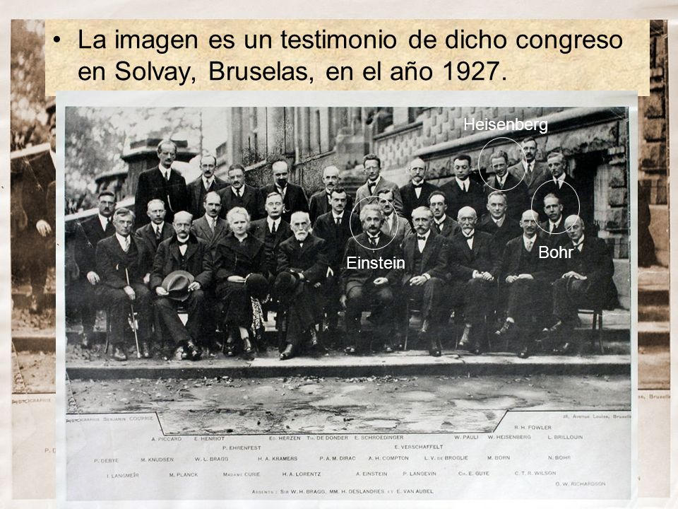 La imagen es un testimonio de dicho congreso en Solvay, Bruselas, en el año 1927.