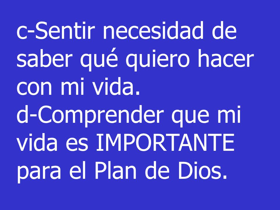 c-Sentir necesidad de saber qué quiero hacer con mi vida.