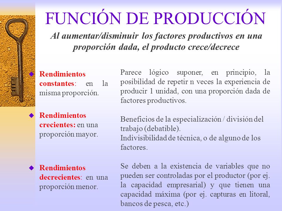 FUNCIÓN DE PRODUCCIÓN Al aumentar/disminuir los factores productivos en una proporción dada, el producto crece/decrece.
