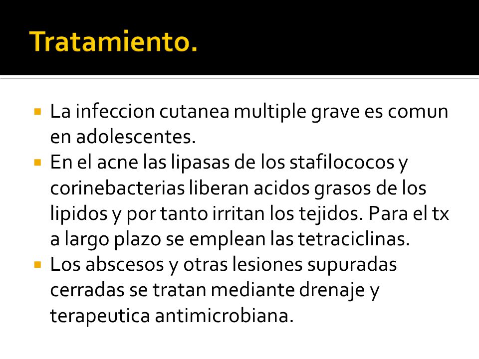 Tratamiento. La infeccion cutanea multiple grave es comun en adolescentes.