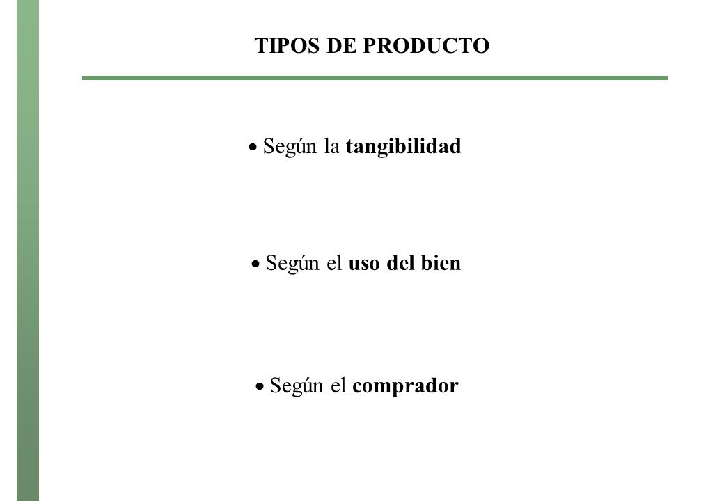 TIPOS DE PRODUCTO  Según la tangibilidad  Según el uso del bien