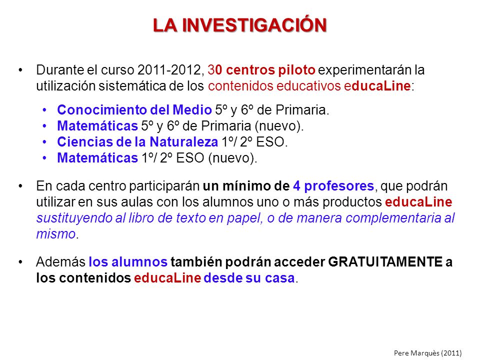 LA INVESTIGACIÓN Durante el curso , 30 centros piloto experimentarán la utilización sistemática de los contenidos educativos educaLine: