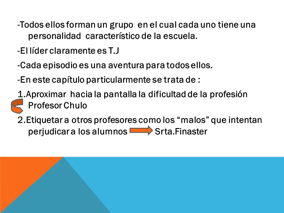 -Todos ellos forman un grupo en el cual cada uno tiene una personalidad característico de la escuela.