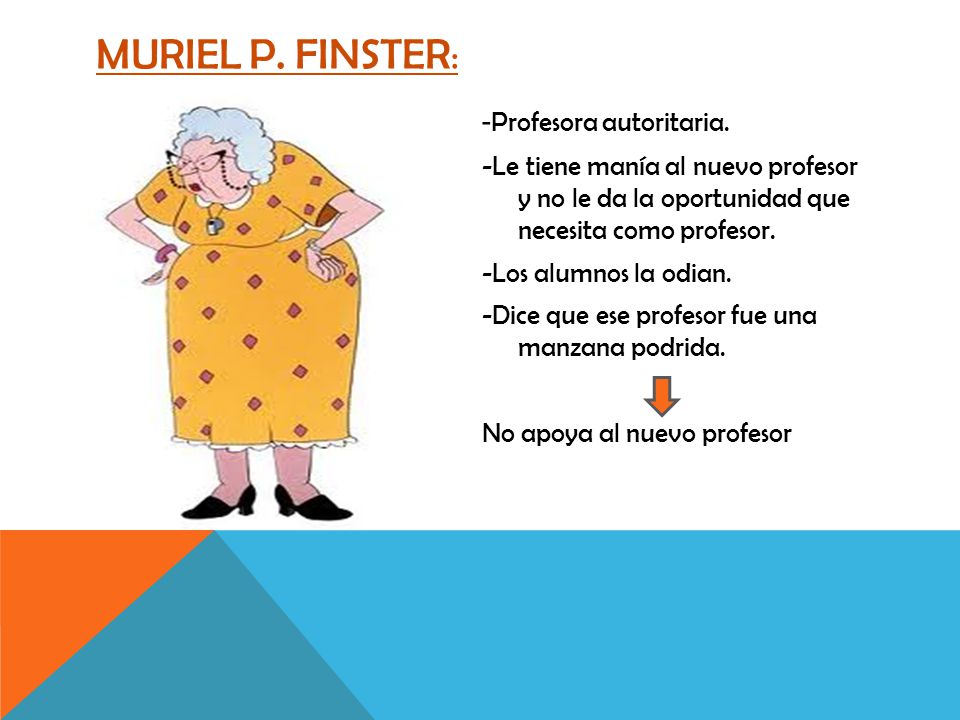 Muriel P. Finster: -Profesora autoritaria.