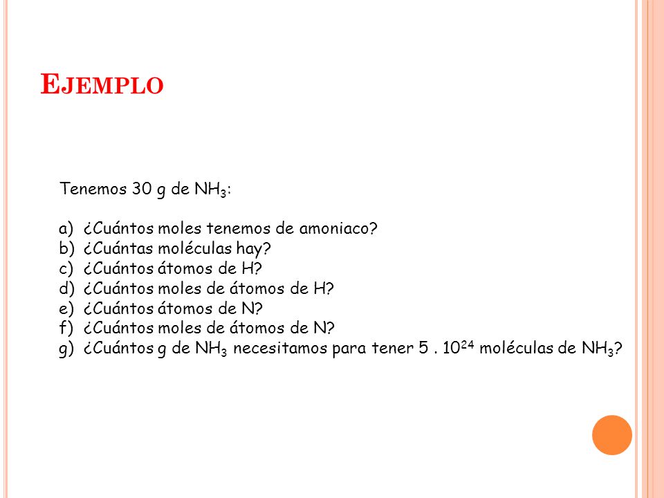 Ejemplo Tenemos 30 g de NH3: ¿Cuántos moles tenemos de amoniaco
