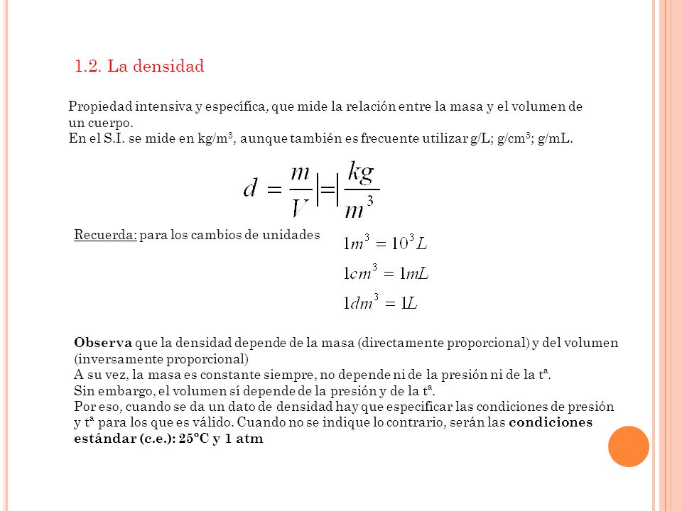1.2. La densidad Propiedad intensiva y específica, que mide la relación entre la masa y el volumen de.