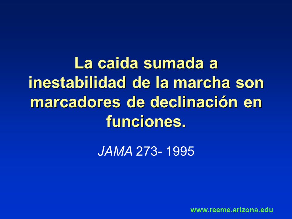 La caida sumada a inestabilidad de la marcha son marcadores de declinación en funciones.