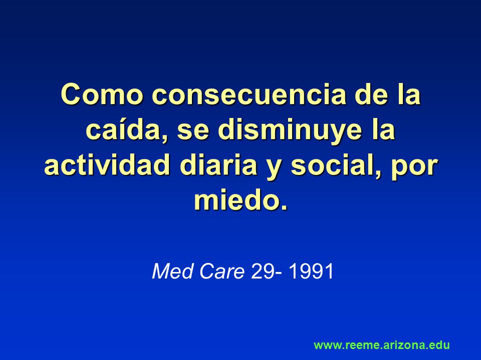 Como consecuencia de la caída, se disminuye la actividad diaria y social, por miedo.