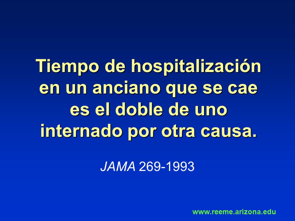 Tiempo de hospitalización en un anciano que se cae es el doble de uno internado por otra causa.
