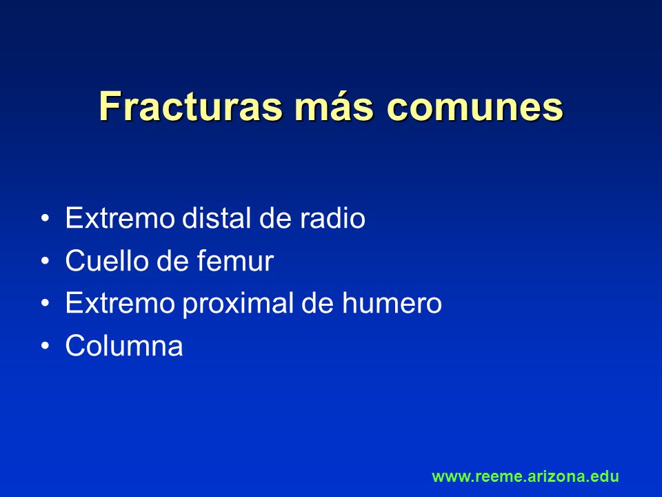 Fracturas más comunes Extremo distal de radio Cuello de femur