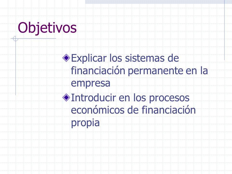 Objetivos Explicar los sistemas de financiación permanente en la empresa.