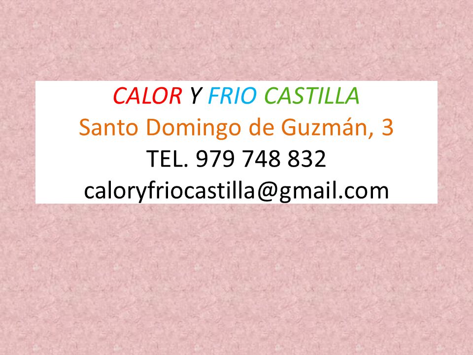 CALOR Y FRIO CASTILLA Santo Domingo de Guzmán, 3 TEL