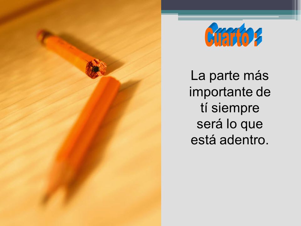La parte más importante de tí siempre será lo que está adentro.