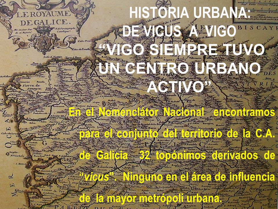 HISTORIA URBANA: DE VICUS A VIGO VIGO SIEMPRE TUVO UN CENTRO URBANO ACTIVO