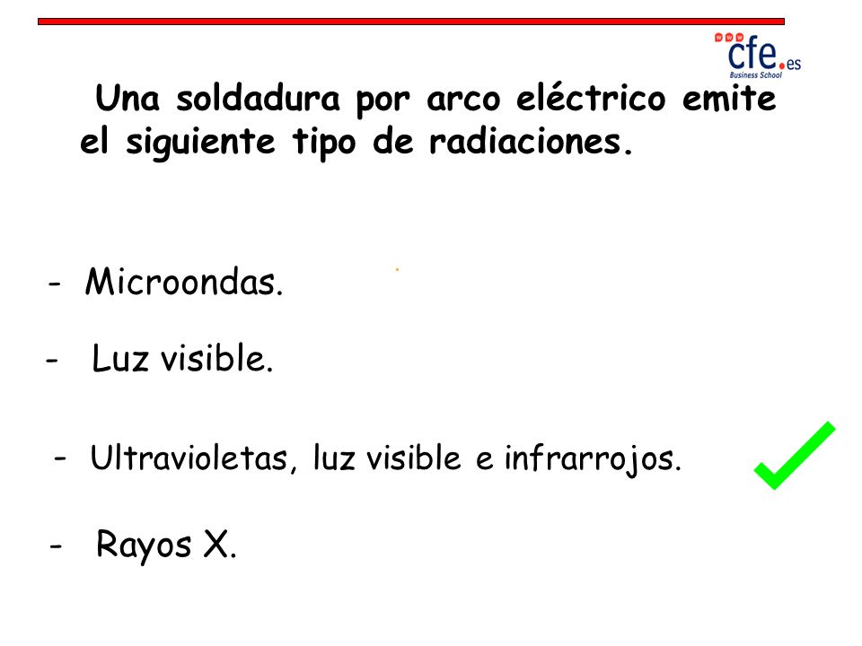 Una soldadura por arco eléctrico emite el siguiente tipo de radiaciones.