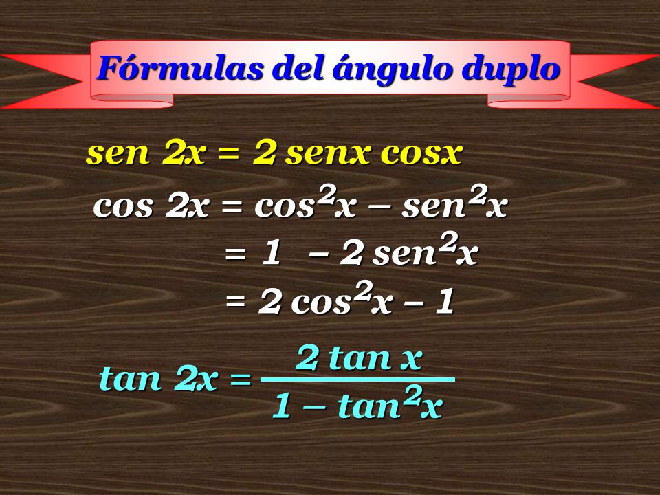 sen 2x = 2 senx cosx cos 2x = cos2x – sen2x = 1 – 2 sen2x