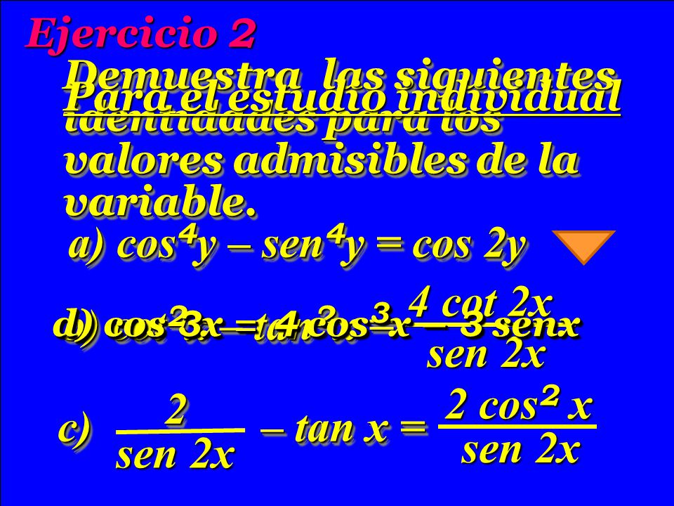 a) cos4y – sen4y = cos 2y 4 cot 2x b) cot2x – tan2x = sen 2x 2 cos2 x