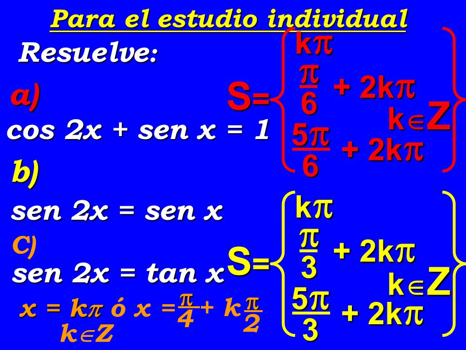  S=  S= k + 2k a) 6 kZ 5 b) k + 2k 3 kZ 5 Resuelve: