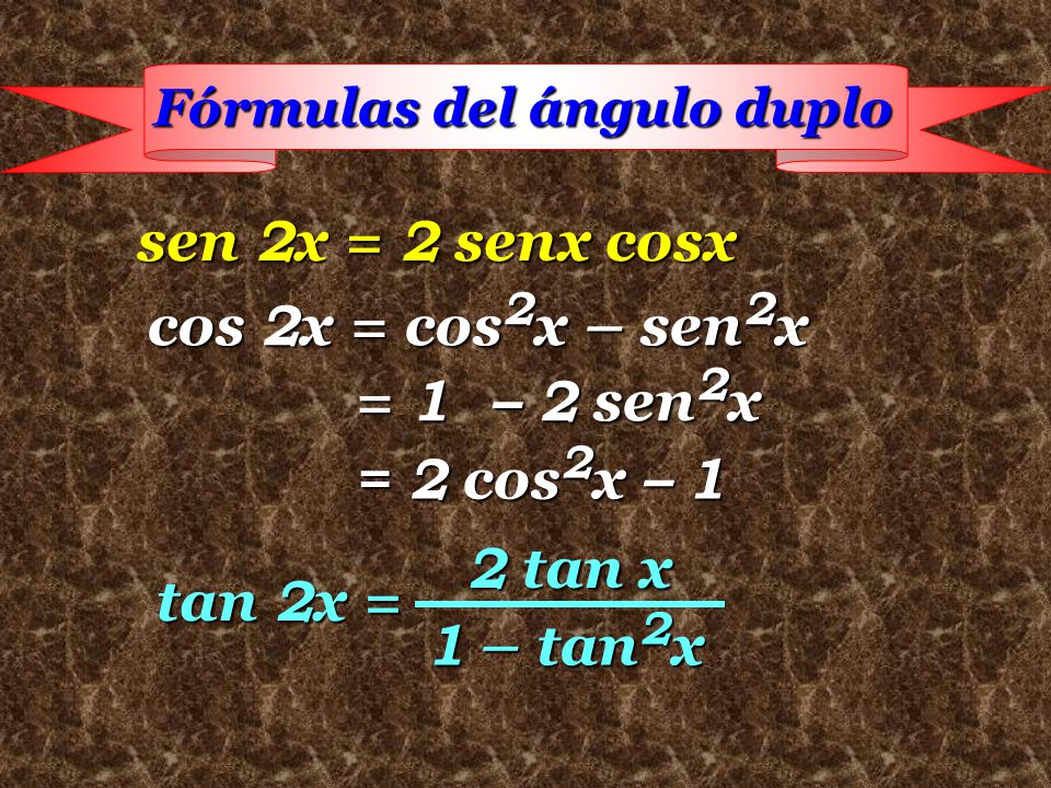 sen 2x = 2 senx cosx cos 2x = cos2x – sen2x = 1 – 2 sen2x