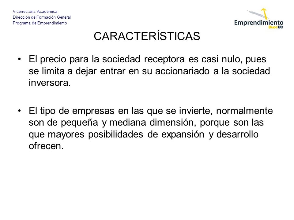 CARACTERÍSTICAS El precio para la sociedad receptora es casi nulo, pues se limita a dejar entrar en su accionariado a la sociedad inversora.
