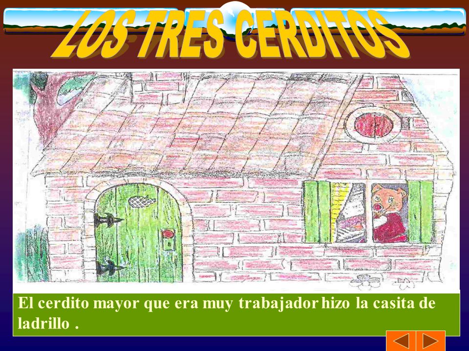 LOS TRES CERDITOS El cerdito mayor que era muy trabajador hizo la casita de ladrillo .