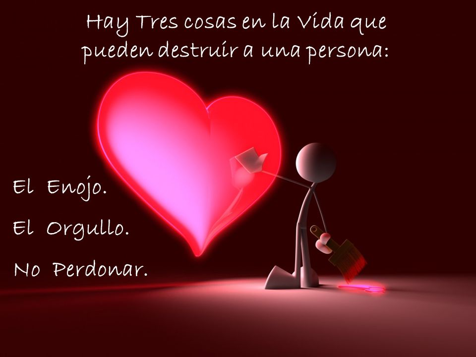 Hay Tres cosas en la Vida que pueden destruir a una persona: