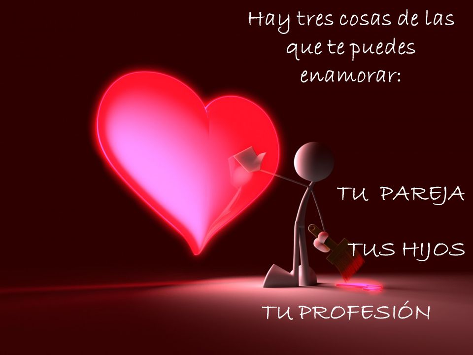 Hay tres cosas de las que te puedes enamorar: