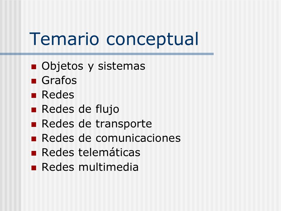 Temario conceptual Objetos y sistemas Grafos Redes Redes de flujo