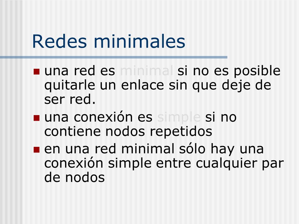 Redes minimales una red es minimal si no es posible quitarle un enlace sin que deje de ser red.