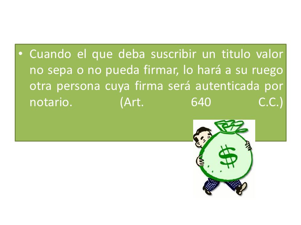 Cuando el que deba suscribir un titulo valor no sepa o no pueda firmar, lo hará a su ruego otra persona cuya firma será autenticada por notario.