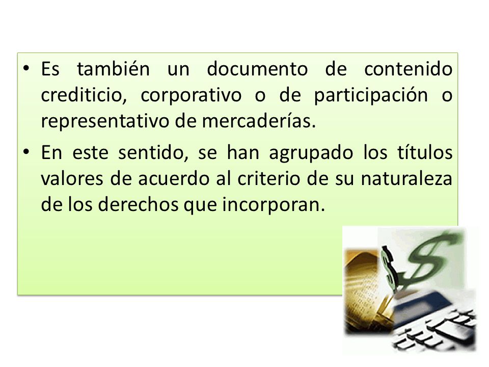Es también un documento de contenido crediticio, corporativo o de participación o representativo de mercaderías.