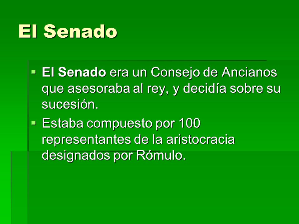 El Senado El Senado era un Consejo de Ancianos que asesoraba al rey, y decidía sobre su sucesión.
