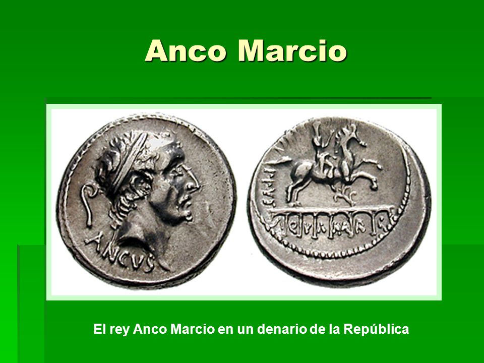 Anco Marcio El rey Anco Marcio en un denario de la República